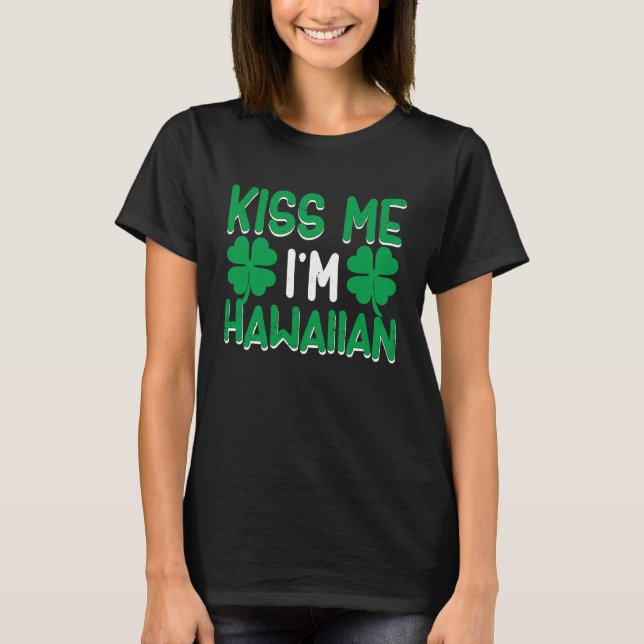 T-shirt Irish St Patricks Day Drinking Hawaii Kiss Me I'm  (Devant)