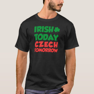 T-shirt Irish Today Tchèque Demain