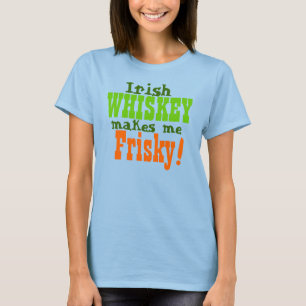 T-shirt Irish Whiskey Makes Me Frisky
