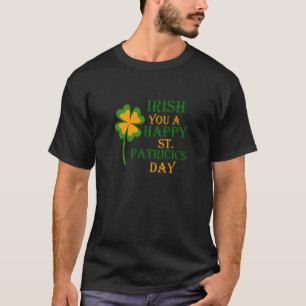 T-shirt Irish You a happy Saint Patrick's Day C