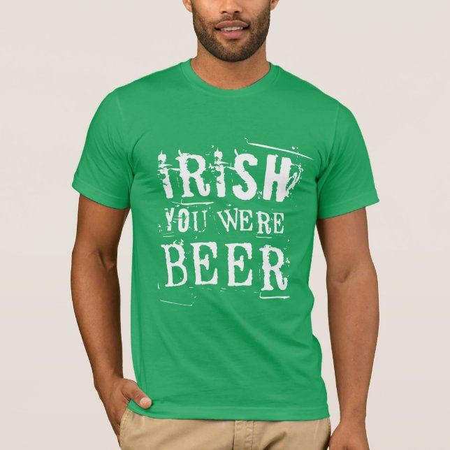 T-shirt Irish You Were Beer - Jour de la Saint Patrick (Devant)