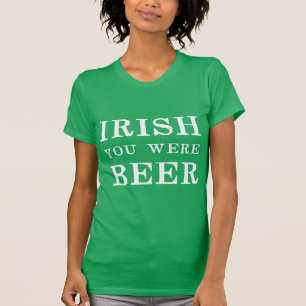 T-shirt Irish You Were Beer - Jour de la Saint Patrick