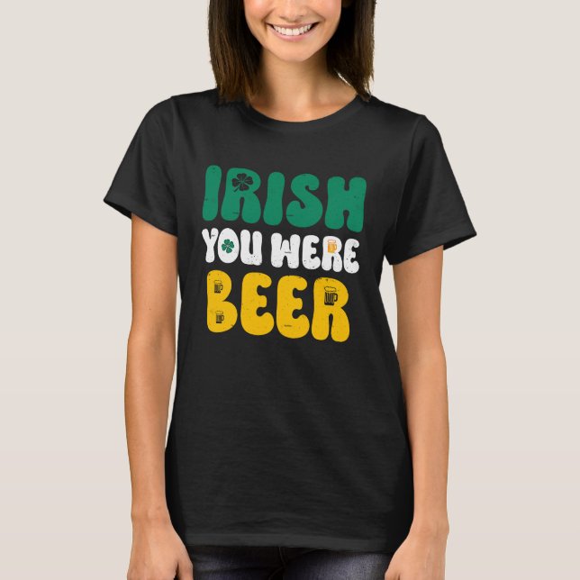 T-shirt Irish you were Beer St Patrick's Day  2 (Devant)
