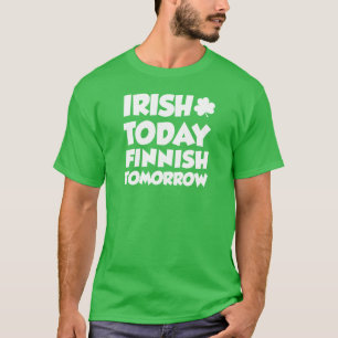 T-shirt Irlandais Aujourd'hui Finnois Demain sur le noir
