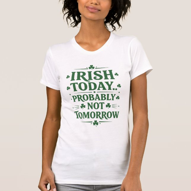 T-shirt Irlandais aujourd'hui… Probablement pas demain (Devant)