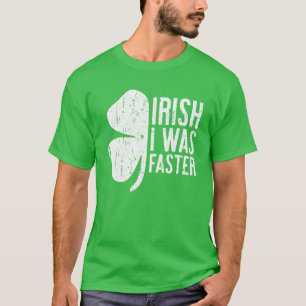 T-shirt Irlandais J'Étais Plus Rapide Le Cadeau De La Sain