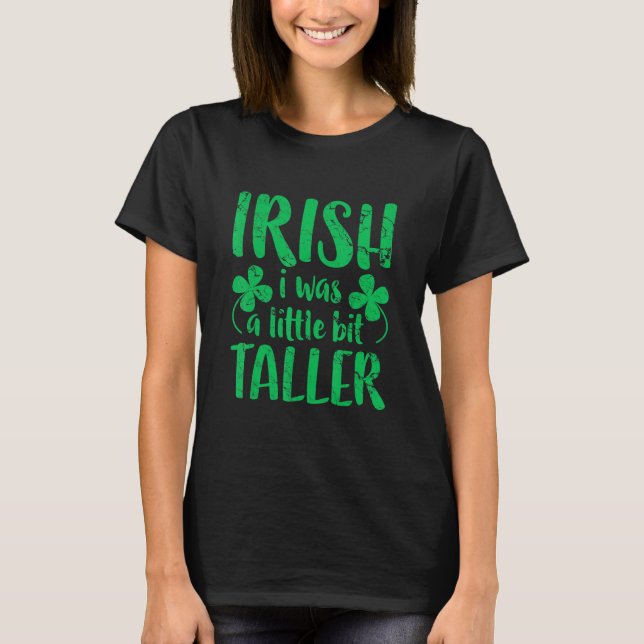 T-shirt Irlandais J'Étais Un Peu Plus Grand Saint Patrick  (Devant)