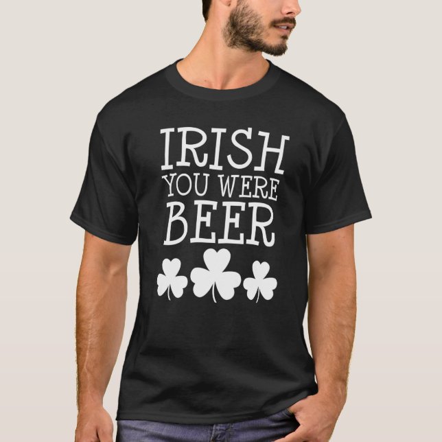 T-shirt Irlandais Vous Étiez Bière Jour de la Saint Patric (Devant)