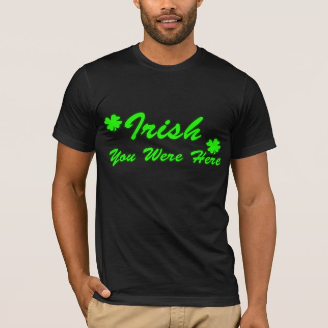 T-shirt Irlandais vous étiez ici (Devant)