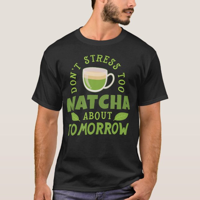 T-shirt Ironic Quote Matcha Tea Funny Japanese Tea (Devant)