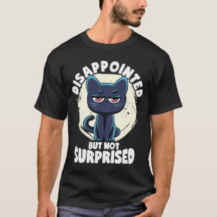 T-shirt Ironie De Chat Et Sarc Déçus Mais Pas Surpris