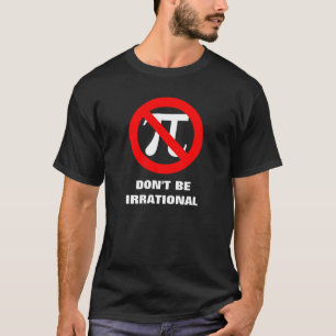 T-shirt Irrationnel, NE SOYEZ PAS IRRATIONNEL