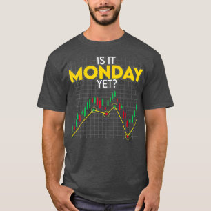 T-shirt Is It Monday Yet Funny Stock Market Trading