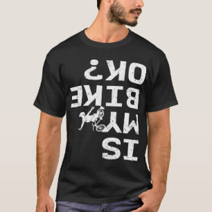 T-shirt Is My Bike Ok Funny Sarcastic BMX Biker Cycling Cy