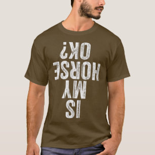 T-shirt Is My Horse OK Horseback Riding Equestrian Lovers 