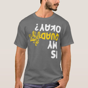 T-shirt Is My Quad Okay Funny AV Four Wheeler Racing Biker