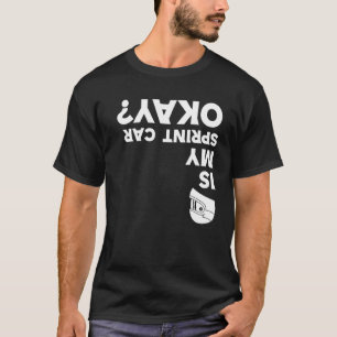 T-shirt Is My Sprint Car Ok Funny Speed Automobile Racing