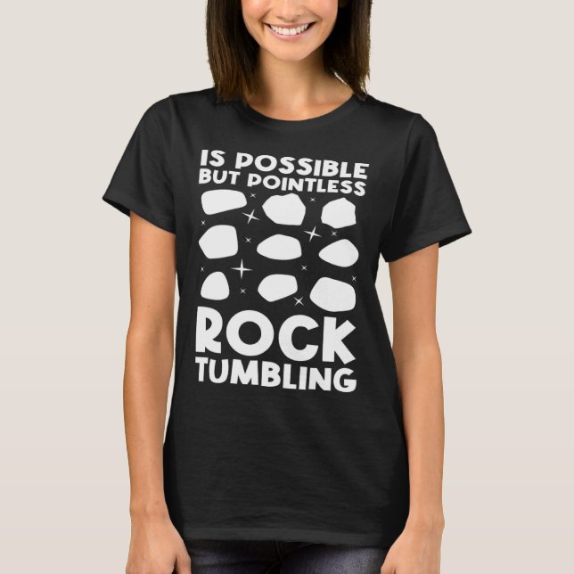 T-shirt is possible but pointless rocktumbling geology (Devant)