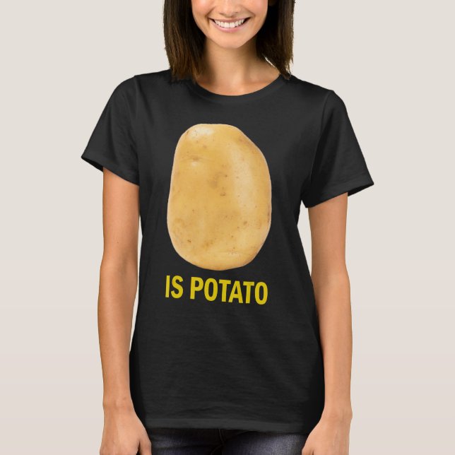 T-shirt Is Potato - Funny Tee As Seen On Late Night_2 (Devant)