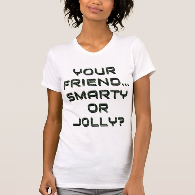 T-SHIRT IS YOUR FRIEND SMARTY OR JOLLY ? 9 (Devant)
