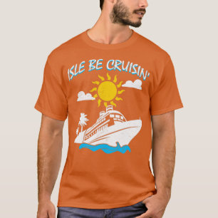 T-shirt Isle Be Cruisin Cruise Navire Voyage Vacances Voya