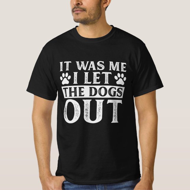 T-shirt It Que Me I let The Dogs (Devant)