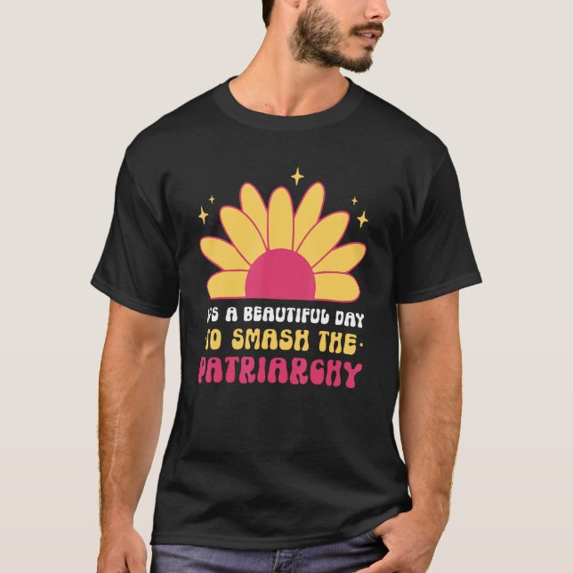 T-shirt It s A Beautiful Day To Smash The Patriarchy Femin (Devant)