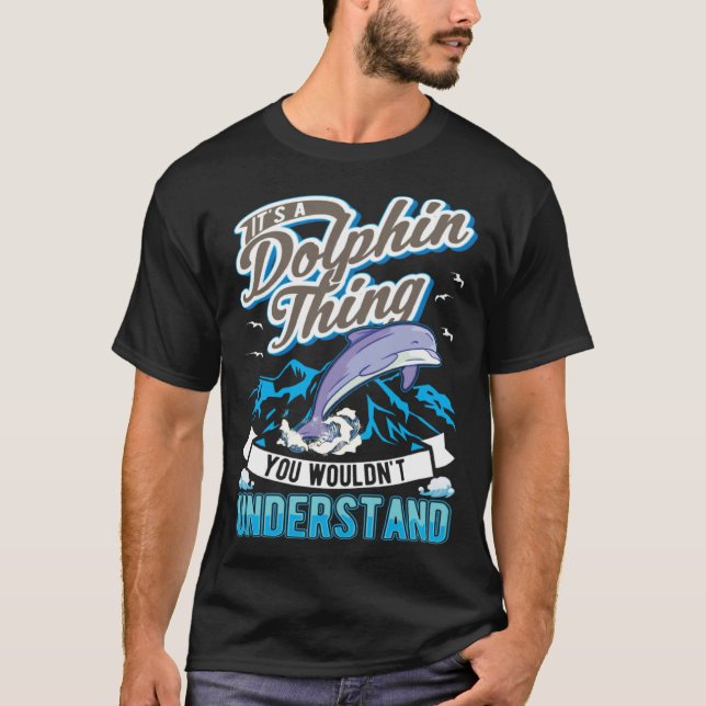 T-shirt It s a Dolphin Thing You wouldn t understand Dolph (Devant)