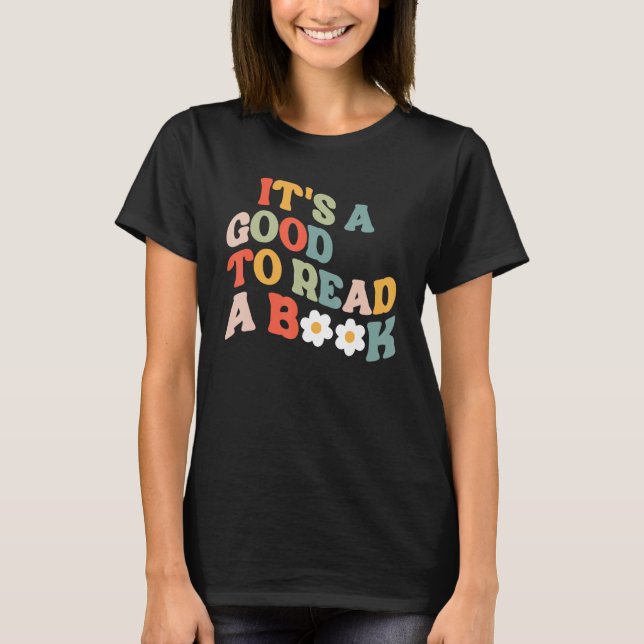 T-shirt It s A Good To Read A Book Bookish Readers (Devant)