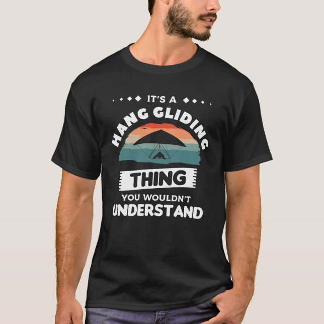 T-shirt It s A Hang Gliding Thing You Wouldn t Understand  (Devant)