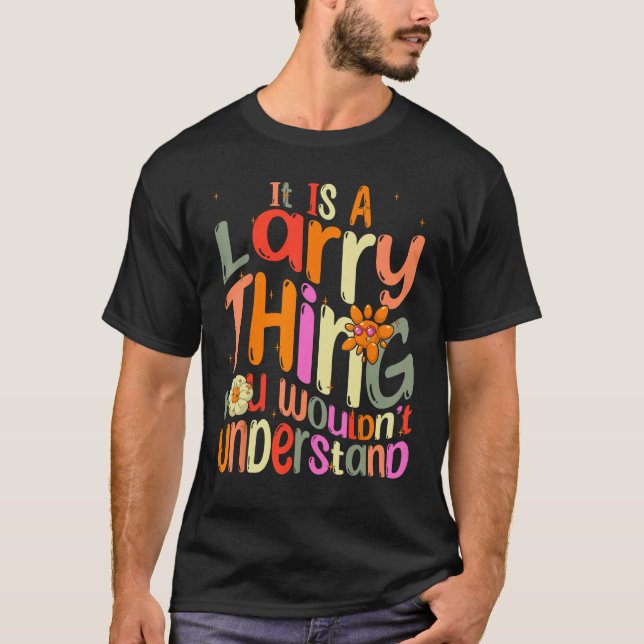 T-shirt It s a Larry Thing You Wouldn t Understand Groovy  (Devant)