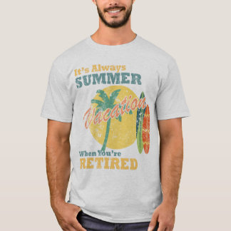 T-shirt It’s Always Summer Vacation When You’re Retired