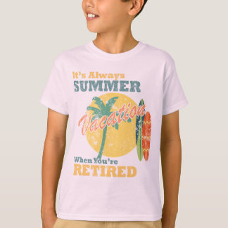 T-shirt It’s Always Summer Vacation When You’re Retired
