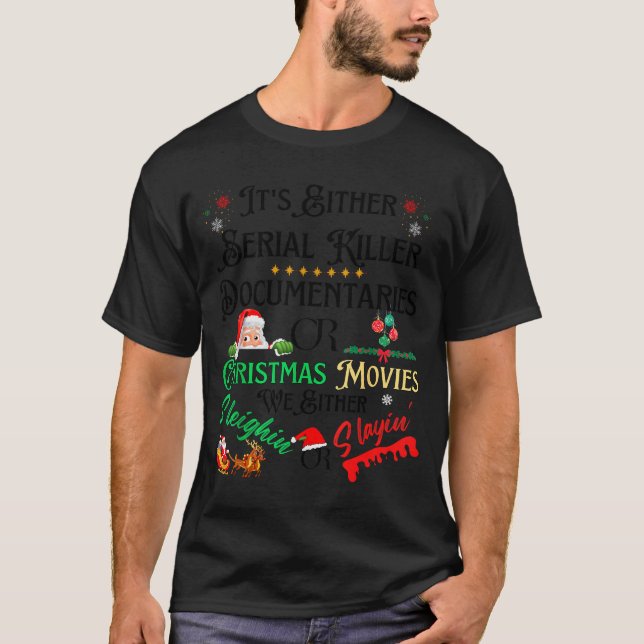 T-shirt It’s Either Serial Killer Doentaries Or Christmas  (Devant)