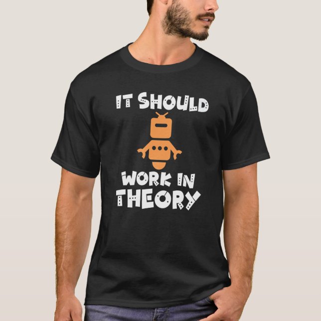 T-shirt It should Work in Theory  Robotics (Devant)