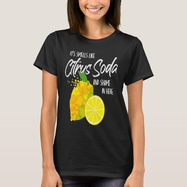 T-shirt It Smells Like Citrus Soda and Shame in Here (Devant)