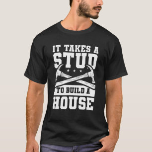 T-shirt It Takes A Stud To Build A House Woodworker