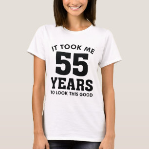 T-shirt It Took Me 55 Years To Look This Good