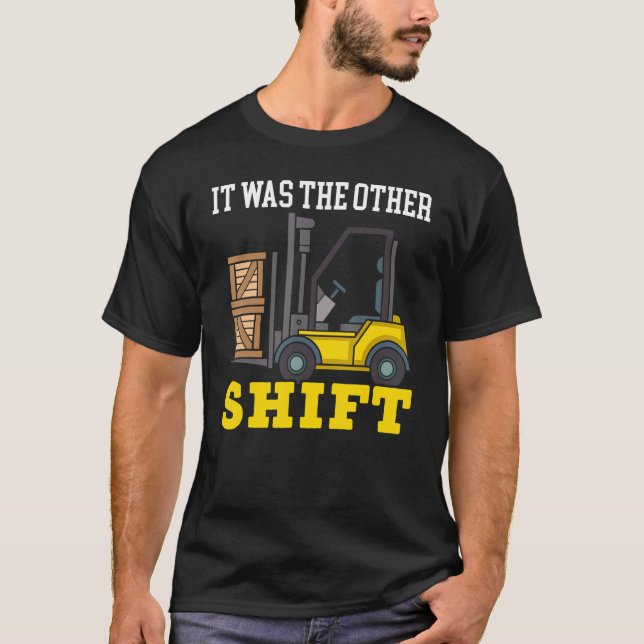 T-shirt It Was The Other Shift Forklift Operator Warehouse (Devant)