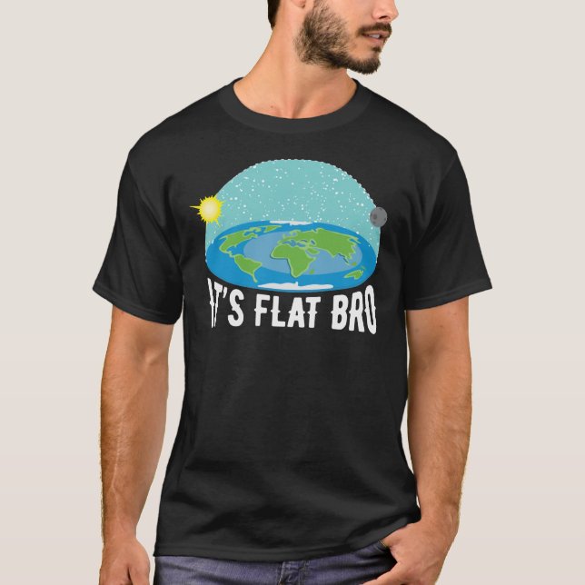 T-shirt It&X27;S Flat Bro Funny Flat Earth Society   Shi (Devant)