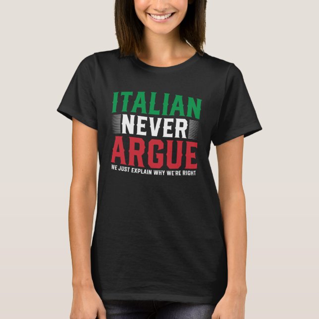 T-shirt Italy Never Argue We Just Explain Why We Right 1 (Devant)