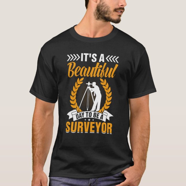 T-shirt It's A Beautiful Day To Be A Surveyor (Devant)