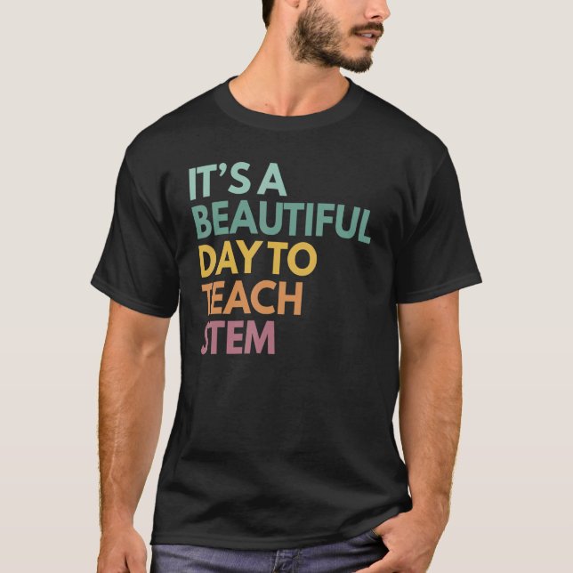 T-shirt It's A Beautiful Day To Teach STEM (Devant)