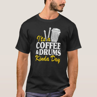 T-shirt It's A Coffee & Drums Kinda Day Percussionist Dad 
