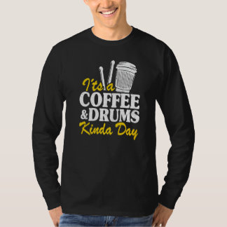T-shirt It's A Coffee & Drums Kinda Day Percussionist Dad 