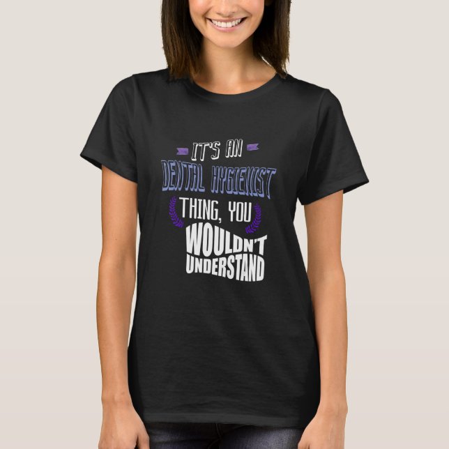 T-shirt It's a Dental Hygienist thing you wouldn't underst (Devant)
