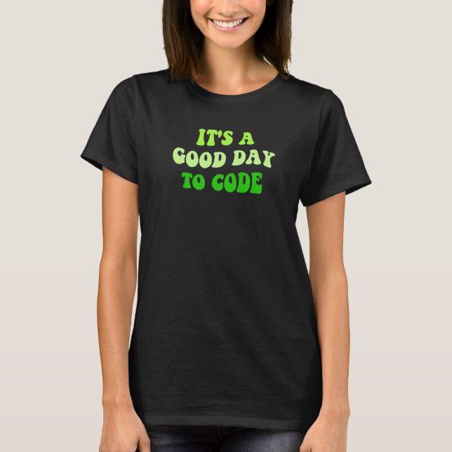 T-shirt It's A Good Day To Code Tech Love Programmer Coder (Devant)