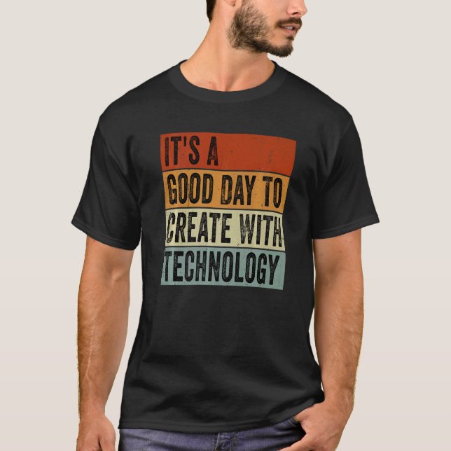T-shirt It's A Good Day To Create With Technology Groovy T (Devant)