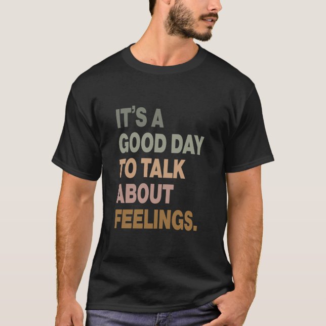 T-shirt It's a Good Day to Talk About Feelings (Devant)