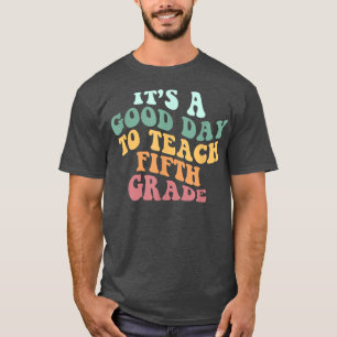 T-shirt Its A Good Day To Teach Fifth Grade Teacher Back t